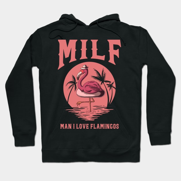 Milf Man I Love Flamingos Hoodie by Aratack Kinder